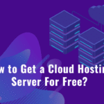 How to Get a Cloud Hosting Server For Free