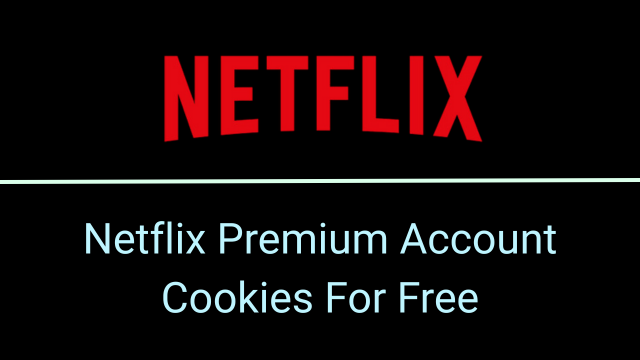 Netflix Premium Cookies For Free